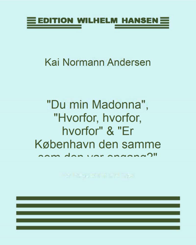 "Du min Madonna", "Hvorfor, hvorfor, hvorfor" & "Er København den samme som den var engang?"